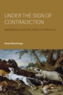 Under the Sign of Contradiction : Mandelstam and the Politics of Memory - Book