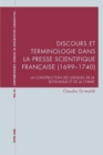 Discours Et Terminologie Dans La Presse Scientifique Francaise (1699-1740) : La Construction Des Lexiques de la Botanique Et de la Chimie - Book