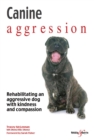 Canine aggression : Rehabilitating an aggressive dog with kindness and compassion - Book