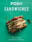 Posh Sandwiches : Over 70 Recipes, From Reubens to Banh Mi - eBook