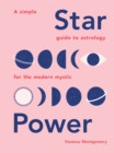 Star Power : A Simple Guide to Astrology for the Modern Mystic - eBook