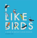 I Like Birds : A Guide to Britain's Avian Wildlife - Book