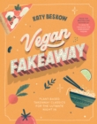 Vegan Fakeaway : Plant-based Takeaway Classics for the Ultimate Night in - eBook