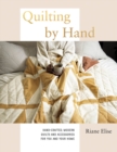 Quilting by Hand : Hand-Crafted, Modern Quilts and Accessories for You and Your Home - Book