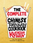 The Complete Chinese Takeaway Cookbook : Over 200 Takeaway Favourites to Make at Home - eBook