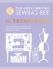 The Great British Sewing Bee: The Techniques : All the Essential Tips, Advice and Tricks You Need to Improve Your Sewing Skills, Whatever Your Level - Book