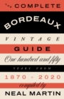 The Complete Bordeaux Vintage Guide : 150 Years from 1870 to 2020 - Book