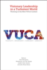Visionary Leadership in a Turbulent World : Thriving in the New VUCA Context - Book
