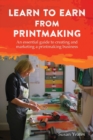 Learn to Earn from Printmaking: An essential guide to creating and marketing a printmaking business - Book