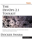 The DevOps 2.1 Toolkit: Docker Swarm - Book