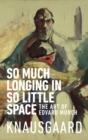 So Much Longing in So Little Space : The art of Edvard Munch - Book