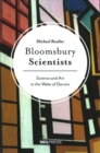 Bloomsbury Scientists : Science and Art in the Wake of Darwin - Book