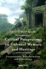 Critical Perspectives on Cultural Memory and Heritage : Construction, Transformation and Destruction - eBook