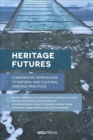 Heritage Futures : Comparative Approaches to Natural and Cultural Heritage Practices - Book