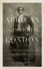 An African in Imperial London : The Indomitable Life of A.B.C. Merriman-Labor - eBook