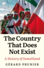 The Country That Does Not Exist : A History of Somaliland - Book