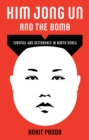 Kim Jong Un and the Bomb : Survival and Deterrence in North Korea - Book