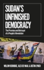 Sudan's Unfinished Democracy : The Promise and Betrayal of a People's Revolution - Book