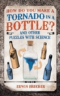 How Do You Make a Tornado in a Bottle? : And Other Puzzles with Science - Book
