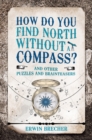 How Do You Find North Without a Compass? : And other puzzles and brainteasers - Book