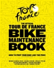 The Official Tour de France Bike Maintenance Book : How To Prep Your Bike Like The Pros - Book
