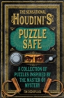 The Sensational Houdini's Puzzle Safe : A Collection of Puzzles Inspired by the Master of Mystery - Book