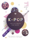 K-Pop: The Ultimate Fan Book : Your Essential Guide to the Hottest K-Pop Bands - Book