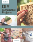Maker.DIY Sustainable Projects : 15 step-by-step projects for eco-friendly living - Book