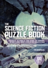 The Science Fiction Puzzle Book : Inspired by the Works of Isaac Asimov, Ray Bradbury, Arthur C Clarke, Robert A Heinlein and Ursula K Le Guin - Book