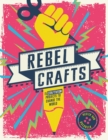 Rebel Crafts : 15 Craftivism Projects to Change the World - Book