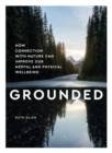 Grounded : How connection with nature can improve our mental and physical wellbeing - eBook