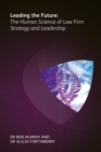 Leading the Future : The Human Science of Law Firm Strategy and Leadership - eBook
