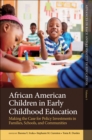 African American Children in Early Childhood Education : Making the Case for Policy Investments in Families, Schools, and Communities - eBook