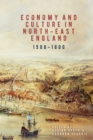 Economy and Culture in North-East England, 1500-1800 - eBook