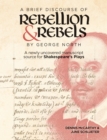 A Brief Discourse of Rebellion and Rebels by George North : A Newly Uncovered Manuscript Source for Shakespeare's Plays - eBook