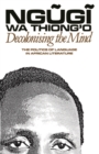 Decolonising the Mind : The Politics of Language in African Literature - eBook