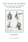 The War of Words : The Language of British Elections, 1880-1914 - eBook