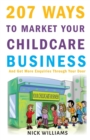 207 WAYS To Market Your Childcare Business : And Get More Enquiries Through Your Door - Book