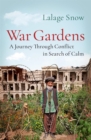 War Gardens : A Journey Through Conflict in Search of Calm - Book
