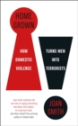 Home Grown : How Domestic Violence Turns Men Into Terrorists - Book