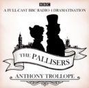 The Pallisers : 12 BBC Radio 4 full cast dramatisations - eAudiobook