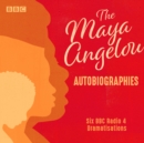 The Maya Angelou Autobiographies : Six BBC Radio 4 dramatisations - Book