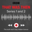 That Was Then: Series 1 and 2 : A BBC Radio 4 thriller - eAudiobook