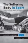 The Suffering Body in Sport : Shifting Thresholds of Pain, Risk and Injury - eBook