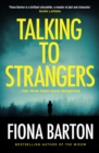 Talking to Strangers : The new explosive, up-all-night crime thriller from author of hit bestsellers THE WIDOW and THE CHILD - Book