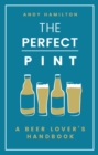 The Perfect Pint : A Beer Lover's Handbook - Book