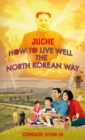 Juche - How to Live Well the North Korean Way - Book