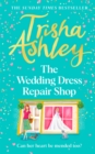 The Wedding Dress Repair Shop : The brand new, uplifting and heart-warming summer romance from the Sunday Times bestseller - Book