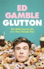 Glutton : The Multi-Course Life of a Very Greedy Boy - Book