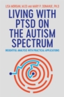 Living with PTSD on the Autism Spectrum : Insightful Analysis with Practical Applications - Book